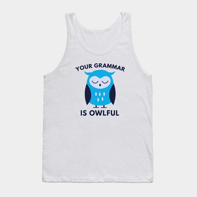 Your Grammar Is Owlful Tank Top by VectorPlanet